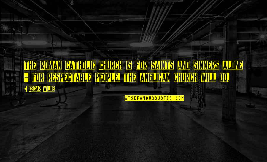 Happy 18th Anniversary Quotes By Oscar Wilde: The Roman Catholic Church is for saints and