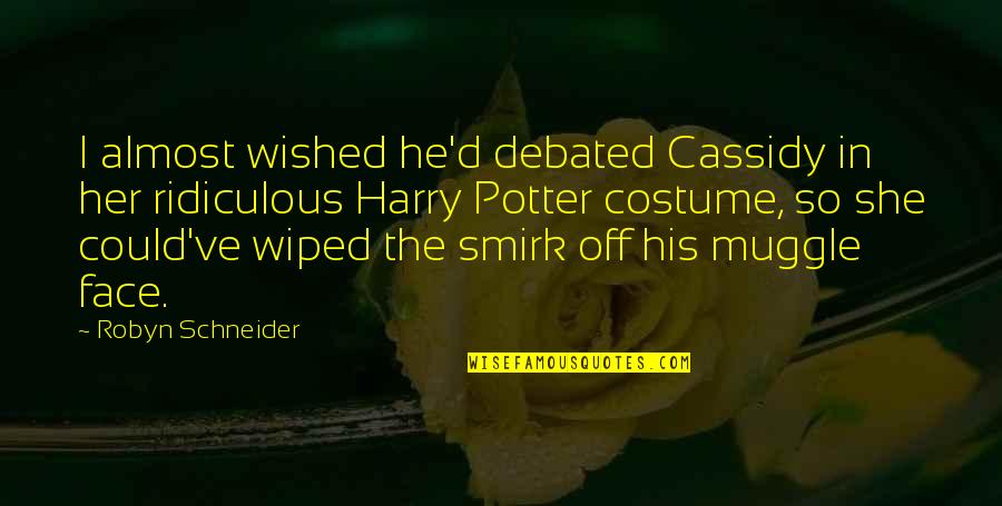 Happy 18th Anniversary Quotes By Robyn Schneider: I almost wished he'd debated Cassidy in her