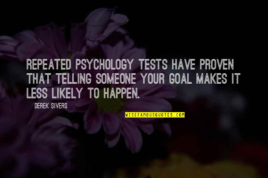 Happy 18th Quotes By Derek Sivers: Repeated psychology tests have proven that telling someone Happy 18th Quotes By Derek Sivers: Repeated psychology tests have proven that telling someone