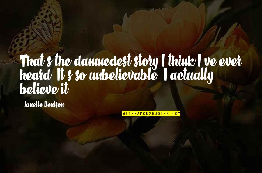 Happy 2 Months Boyfriend Quotes By Janelle Denison: That's the damnedest story I think I've ever