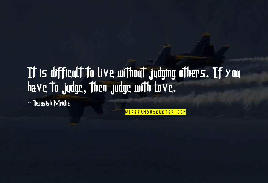 Happy 2 Years Of Friendship Quotes By Debasish Mridha: It is difficult to live without judging others. Happy 2 Years Of Friendship Quotes By Debasish Mridha: It is difficult to live without judging others.