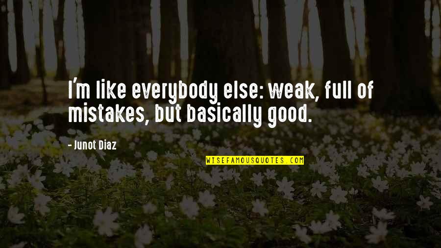 Happy 2 Years Of Friendship Quotes By Junot Diaz: I'm like everybody else: weak, full of mistakes,
