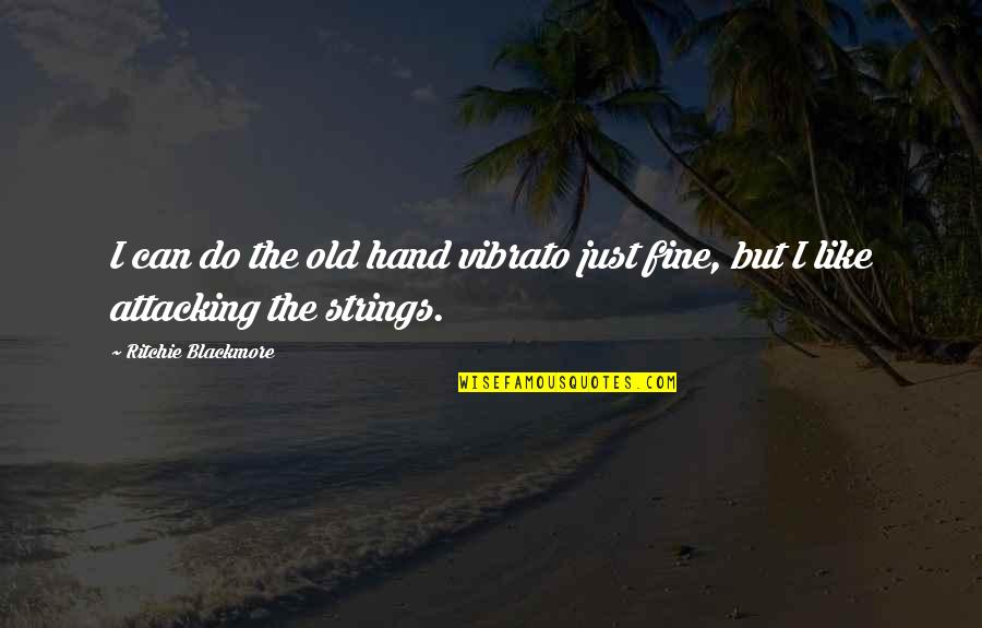 Happy 20 Birthday Quotes By Ritchie Blackmore: I can do the old hand vibrato just