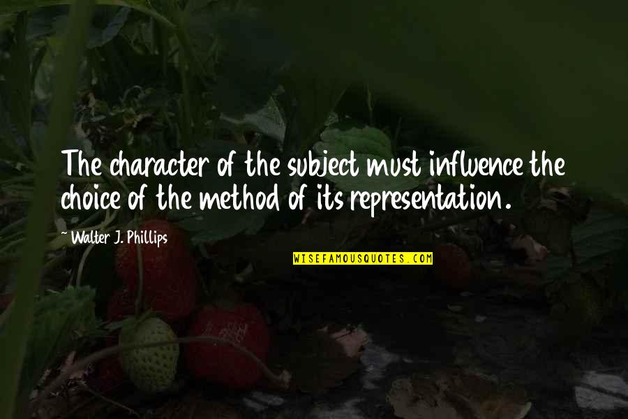 Happy 2015 Quotes By Walter J. Phillips: The character of the subject must influence the