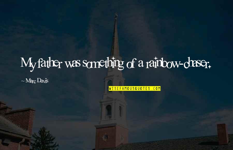 Happy 23th Birthday Quotes By Marc Davis: My father was something of a rainbow-chaser.