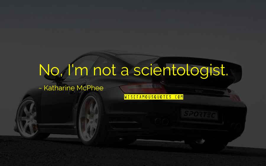 Happy 24th Anniversary Quotes By Katharine McPhee: No, I'm not a scientologist. Happy 24th Anniversary Quotes By Katharine McPhee: No, I'm not a scientologist.