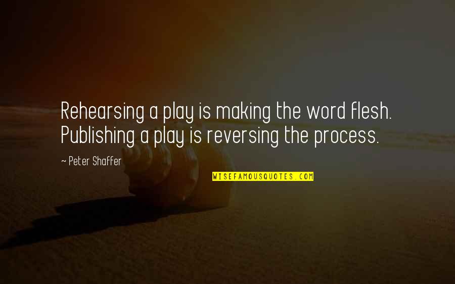 Happy 27 Birthday Quotes By Peter Shaffer: Rehearsing a play is making the word flesh.