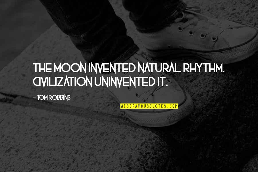 Happy 28th Birthday Quotes By Tom Robbins: The moon invented natural rhythm. Civilization uninvented it.