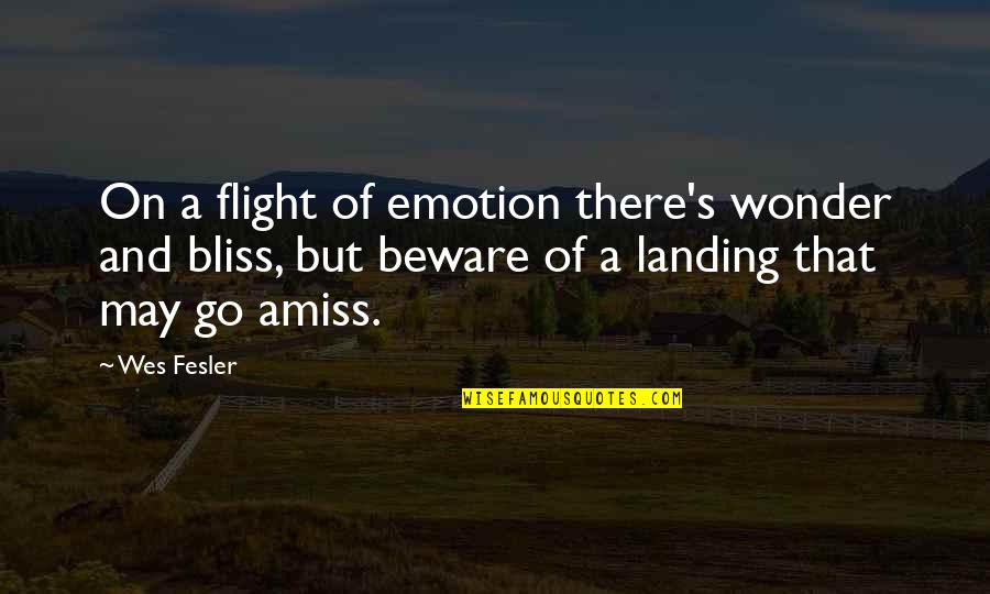 Happy 3 Months Quotes By Wes Fesler: On a flight of emotion there's wonder and