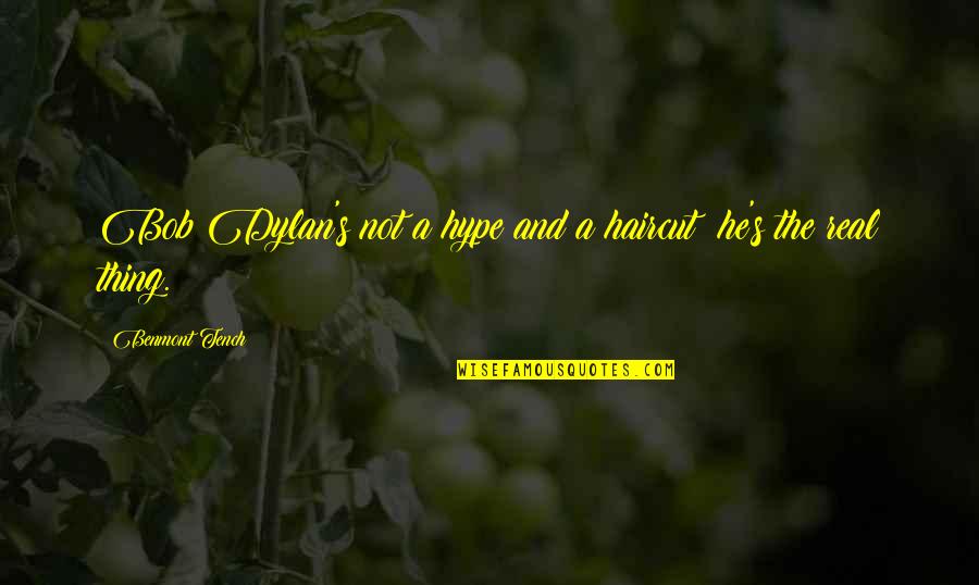 Happy 3 Years Of Friendship Quotes By Benmont Tench: Bob Dylan's not a hype and a haircut: Happy 3 Years Of Friendship Quotes By Benmont Tench: Bob Dylan's not a hype and a haircut: