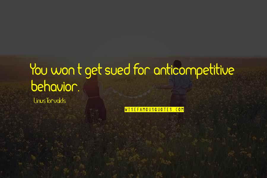 Happy 30th Anniversary Quotes By Linus Torvalds: You won't get sued for anticompetitive behavior. Happy 30th Anniversary Quotes By Linus Torvalds: You won't get sued for anticompetitive behavior.