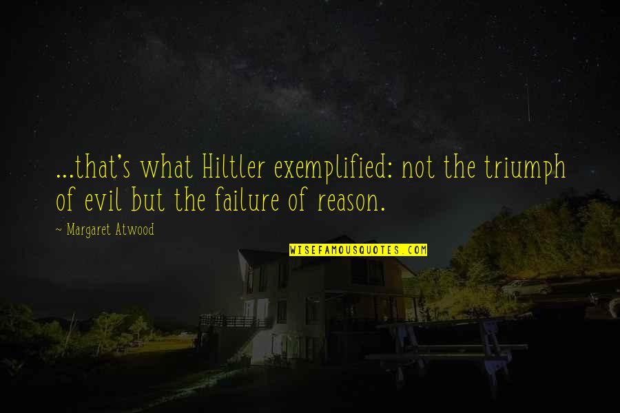 Happy 30th Anniversary Quotes By Margaret Atwood: ...that's what Hiltler exemplified: not the triumph of Happy 30th Anniversary Quotes By Margaret Atwood: ...that's what Hiltler exemplified: not the triumph of