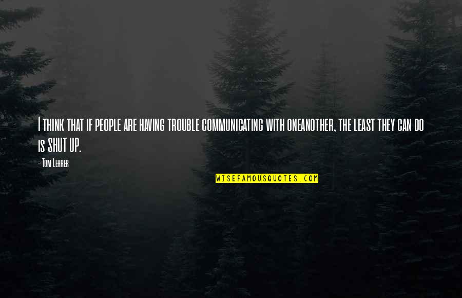 Happy 30th Birthday Cousin Quotes By Tom Lehrer: I think that if people are having trouble