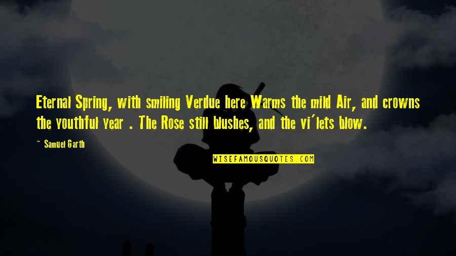 Happy 31 Anniversary Quotes By Samuel Garth: Eternal Spring, with smiling Verdue here Warms the