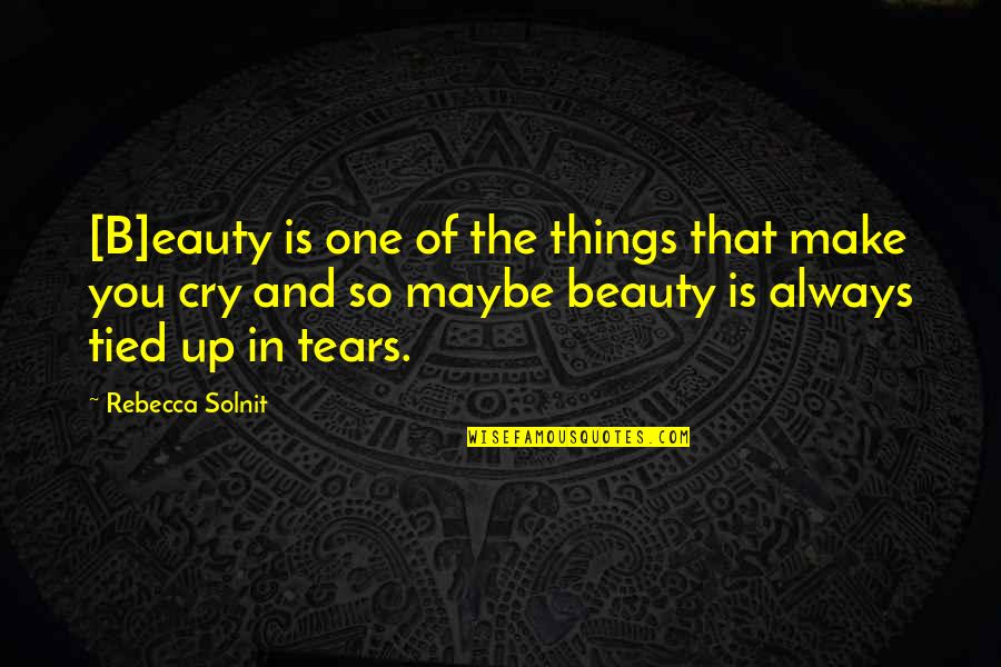 Happy 35th Birthday Quotes By Rebecca Solnit: [B]eauty is one of the things that make