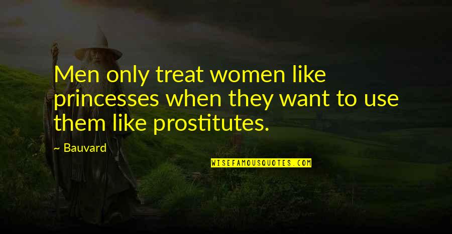 Happy 3th Anniversary Quotes By Bauvard: Men only treat women like princesses when they