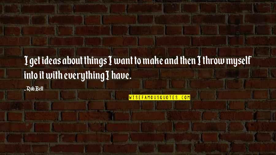 Happy 3th Anniversary Quotes By Rob Bell: I get ideas about things I want to Happy 3th Anniversary Quotes By Rob Bell: I get ideas about things I want to