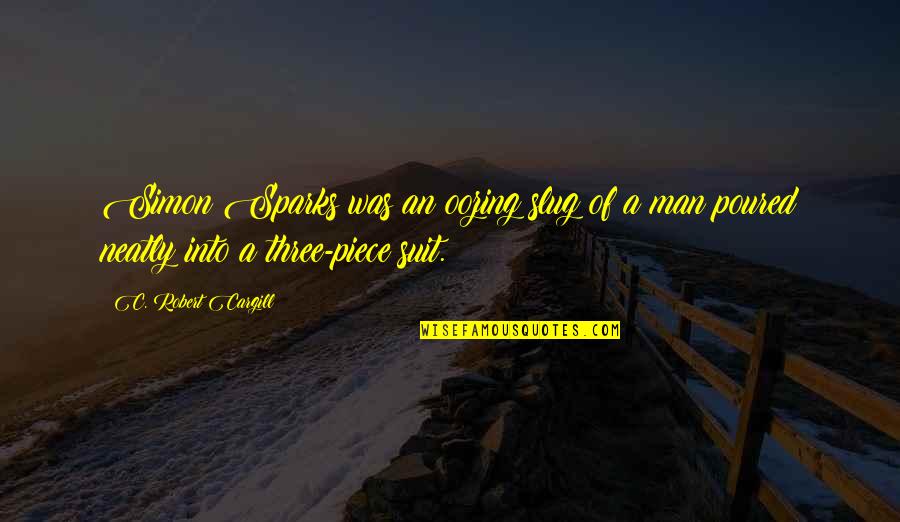 Happy 4 Months Anniversary Quotes By C. Robert Cargill: Simon Sparks was an oozing slug of a Happy 4 Months Anniversary Quotes By C. Robert Cargill: Simon Sparks was an oozing slug of a