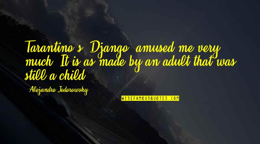 Happy 4 Months Old Baby Quotes By Alejandro Jodorowsky: Tarantino's 'Django' amused me very much. It is