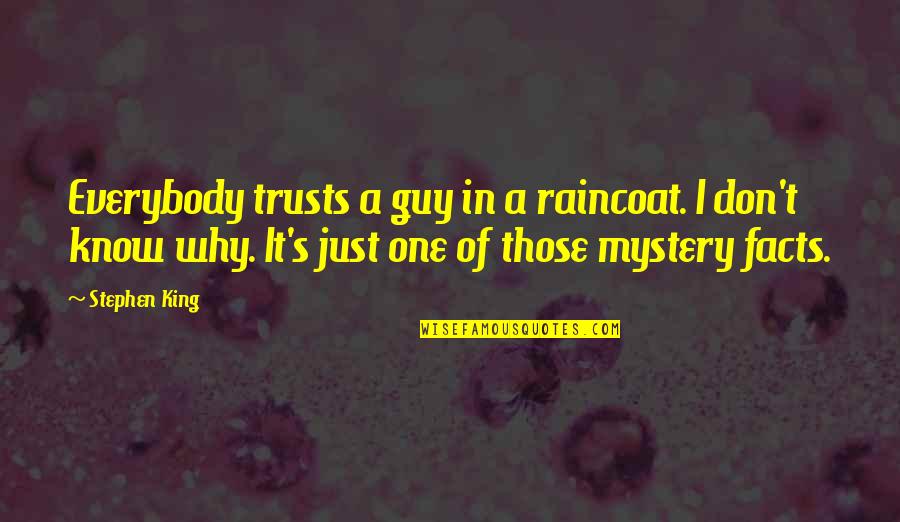Happy 40th Quotes By Stephen King: Everybody trusts a guy in a raincoat. I Happy 40th Quotes By Stephen King: Everybody trusts a guy in a raincoat. I