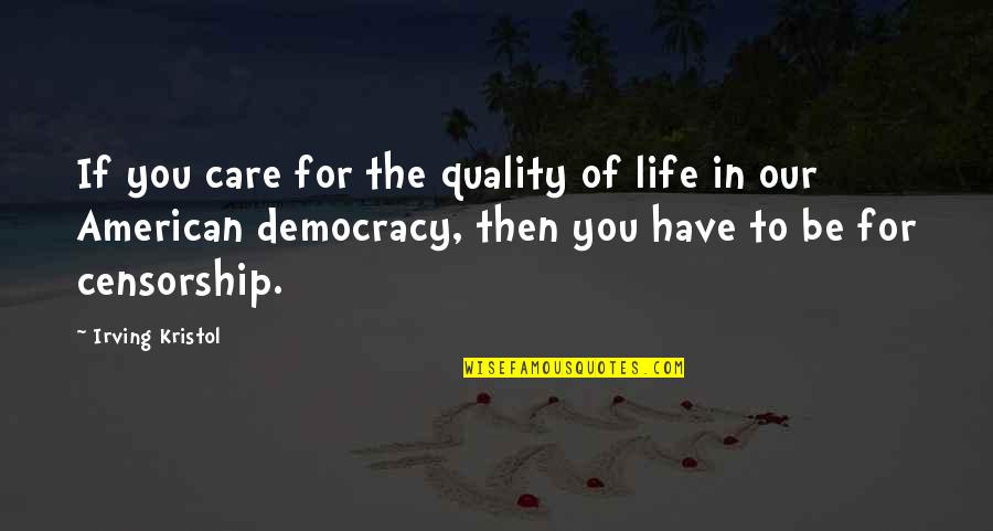 Happy 420 Quotes By Irving Kristol: If you care for the quality of life Happy 420 Quotes By Irving Kristol: If you care for the quality of life