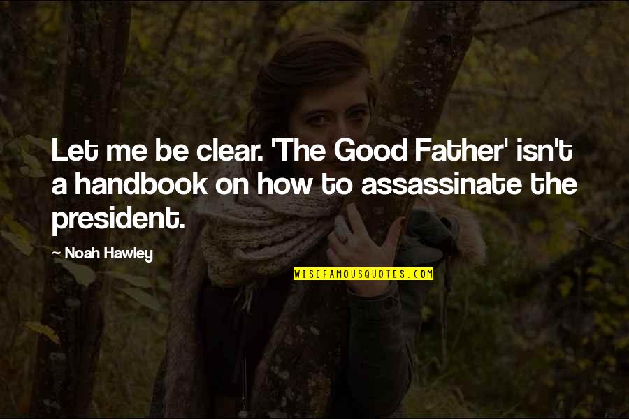 Happy 420 Quotes By Noah Hawley: Let me be clear. 'The Good Father' isn't