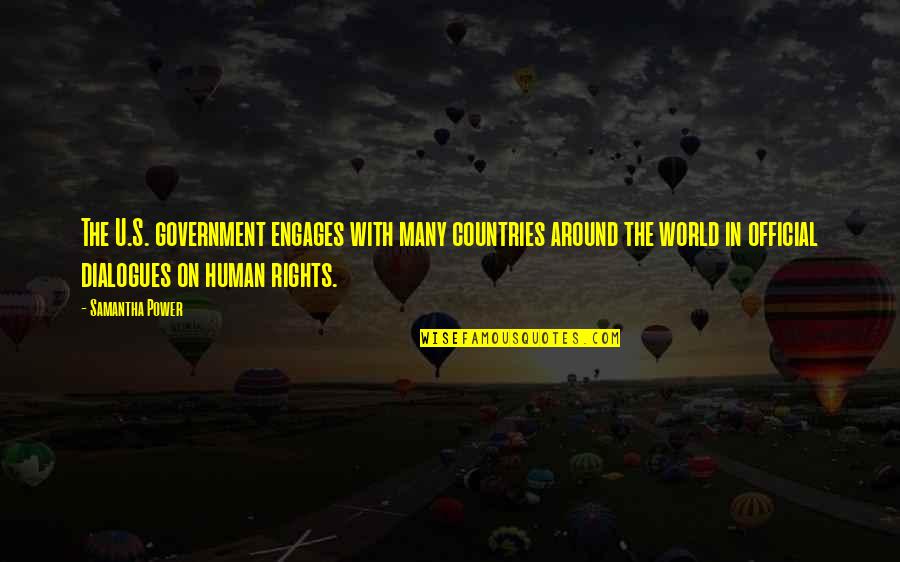 Happy 47th Anniversary Quotes By Samantha Power: The U.S. government engages with many countries around Happy 47th Anniversary Quotes By Samantha Power: The U.S. government engages with many countries around