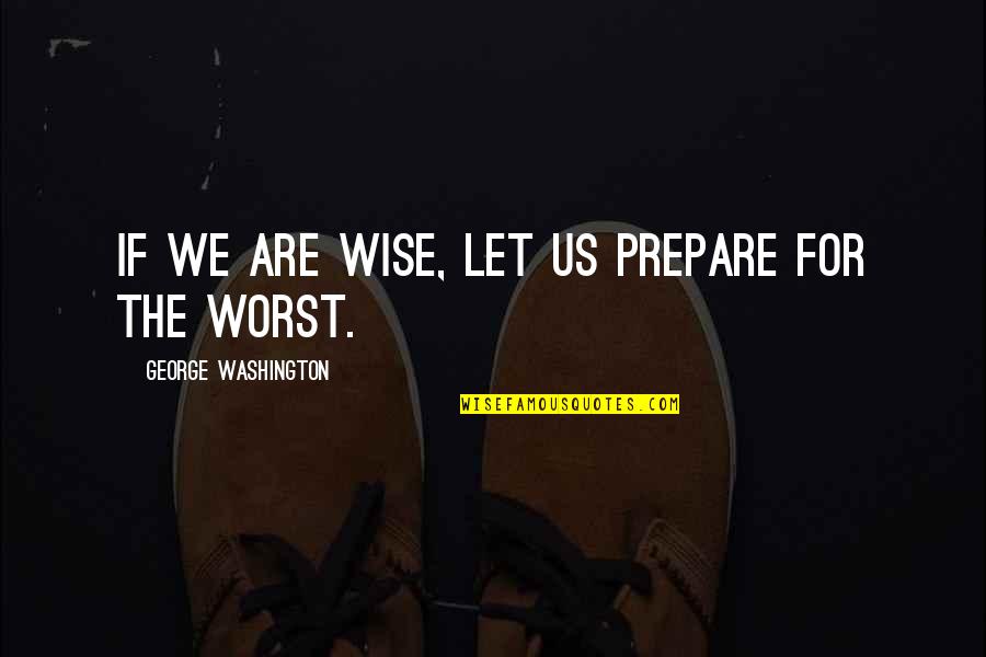Happy 48th Anniversary Quotes By George Washington: If we are wise, let us prepare for