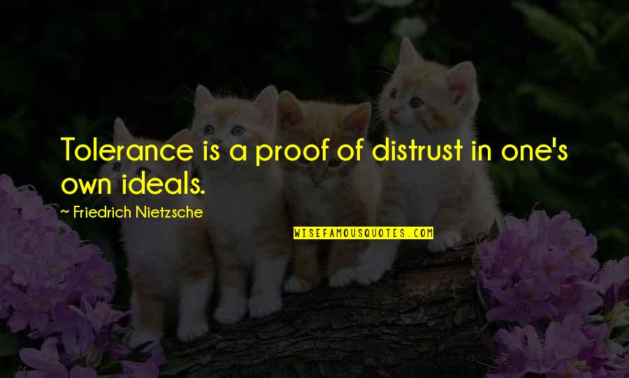 Happy 49 Birthday Quotes By Friedrich Nietzsche: Tolerance is a proof of distrust in one's