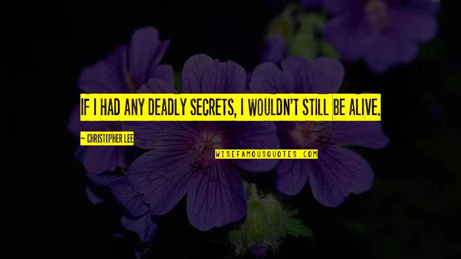 Happy 4th Birthday Nephew Quotes By Christopher Lee: If I had any deadly secrets, I wouldn't