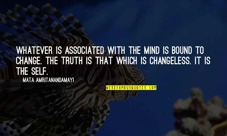 Happy 4th Quotes By Mata Amritanandamayi: Whatever is associated with the mind is bound