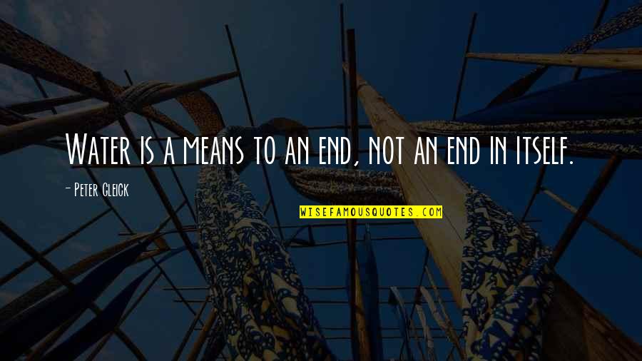 Happy 50th Birthday Funny Quotes By Peter Gleick: Water is a means to an end, not
