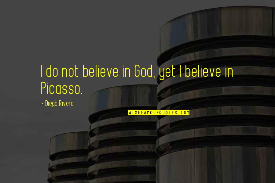 Happy 520 Quotes By Diego Rivera: I do not believe in God, yet I Happy 520 Quotes By Diego Rivera: I do not believe in God, yet I