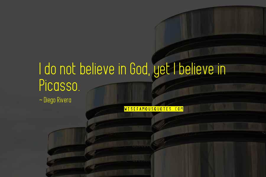 Happy 520 Quotes By Diego Rivera: I do not believe in God, yet I