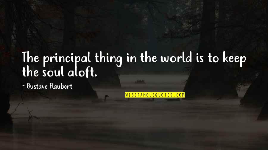 Happy 520 Quotes By Gustave Flaubert: The principal thing in the world is to