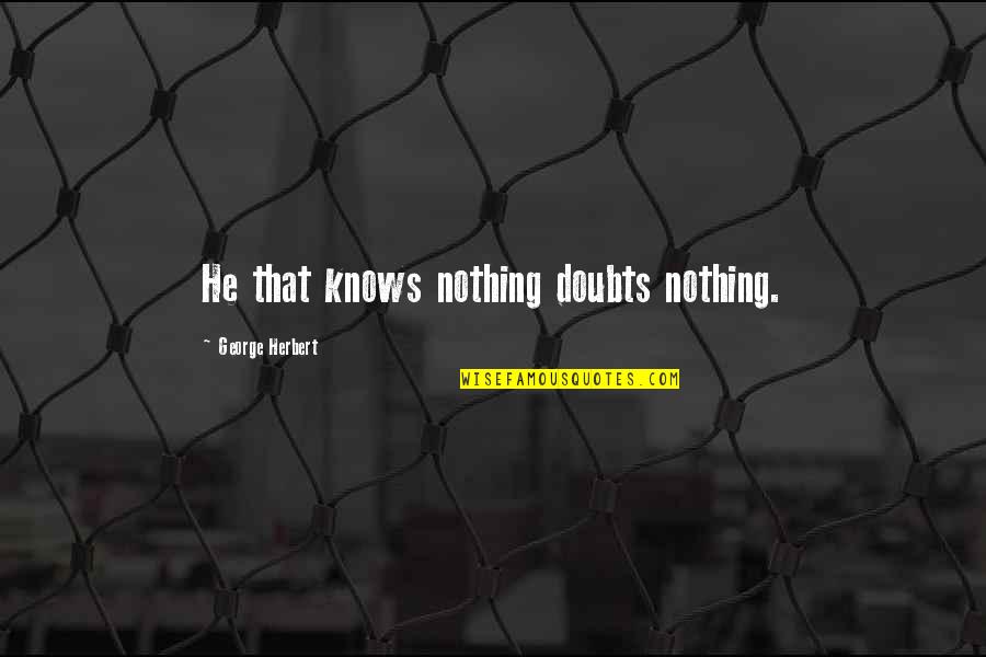 Happy 5th Marriage Anniversary Quotes By George Herbert: He that knows nothing doubts nothing. Happy 5th Marriage Anniversary Quotes By George Herbert: He that knows nothing doubts nothing.