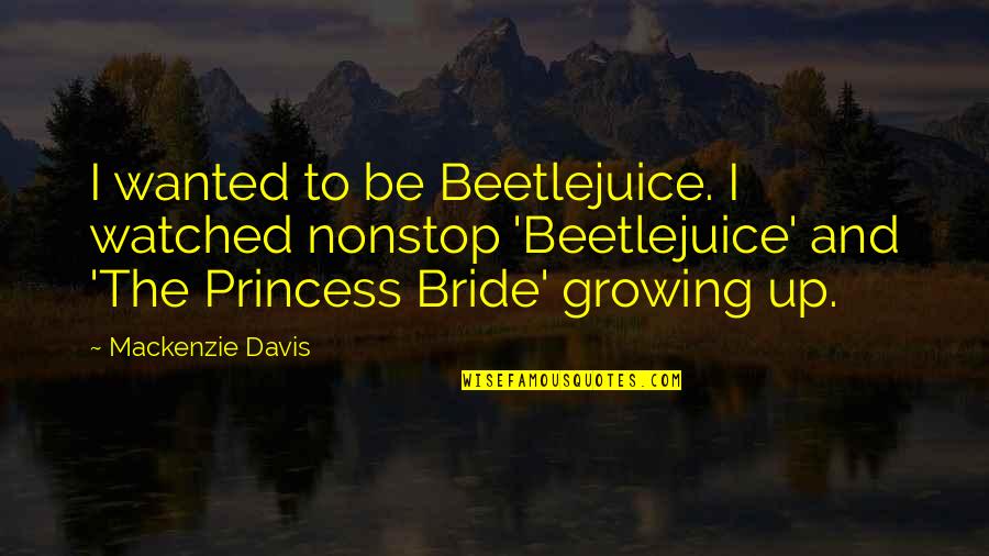 Happy 5th Marriage Anniversary Quotes By Mackenzie Davis: I wanted to be Beetlejuice. I watched nonstop Happy 5th Marriage Anniversary Quotes By Mackenzie Davis: I wanted to be Beetlejuice. I watched nonstop