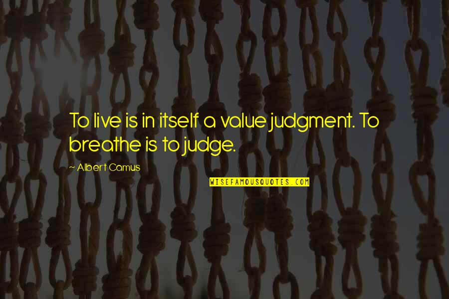 Happy 60th Quotes By Albert Camus: To live is in itself a value judgment.