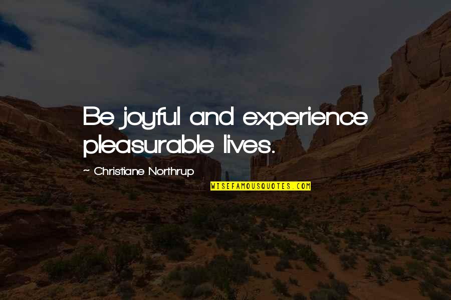 Happy 64th Birthday Quotes By Christiane Northrup: Be joyful and experience pleasurable lives.