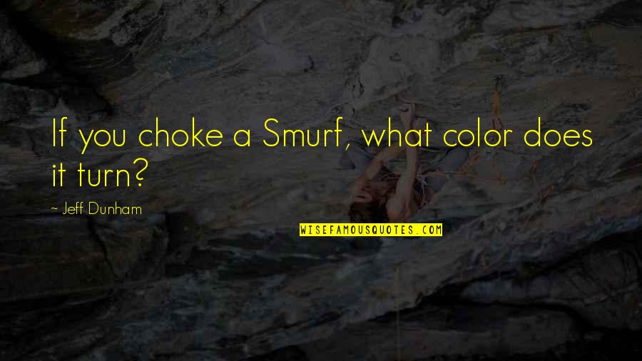 Happy 69th Birthday Quotes By Jeff Dunham: If you choke a Smurf, what color does