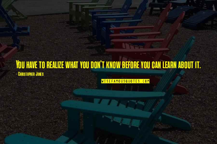 Happy 6th Birthday Niece Quotes By Christopher Jones: You have to realize what you don't know