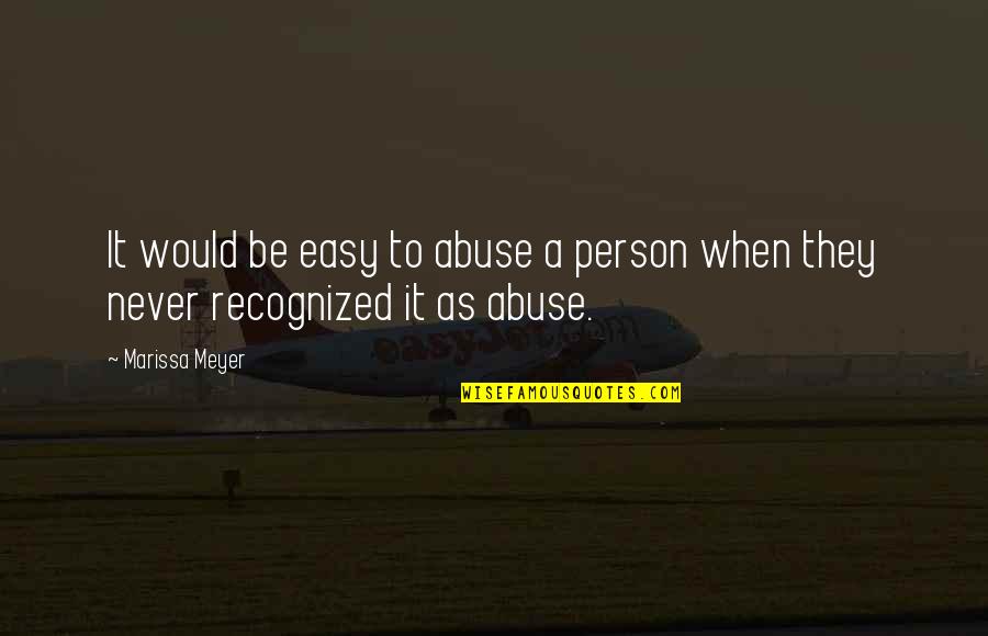 Happy 7 Month Birthday Quotes By Marissa Meyer: It would be easy to abuse a person