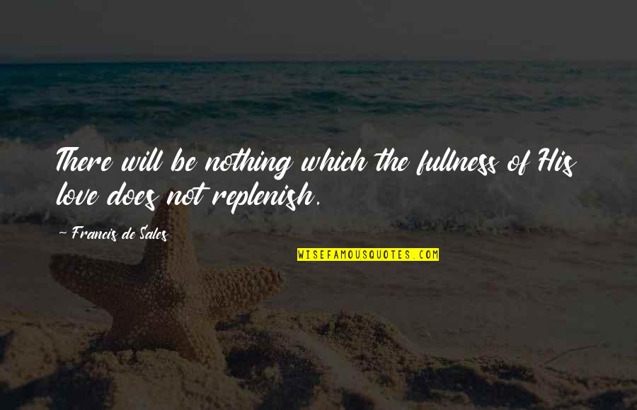 Happy 70th Anniversary Quotes By Francis De Sales: There will be nothing which the fullness of Happy 70th Anniversary Quotes By Francis De Sales: There will be nothing which the fullness of