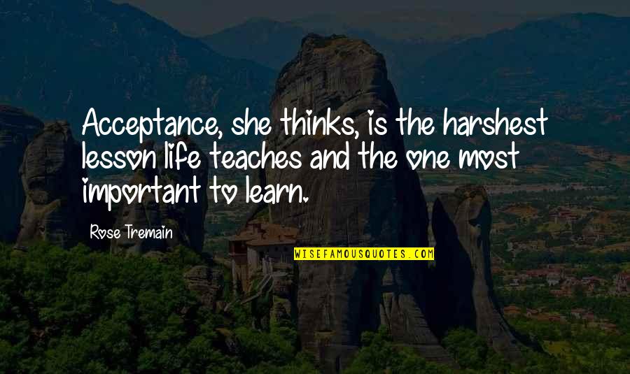 Happy 70th Anniversary Quotes By Rose Tremain: Acceptance, she thinks, is the harshest lesson life Happy 70th Anniversary Quotes By Rose Tremain: Acceptance, she thinks, is the harshest lesson life