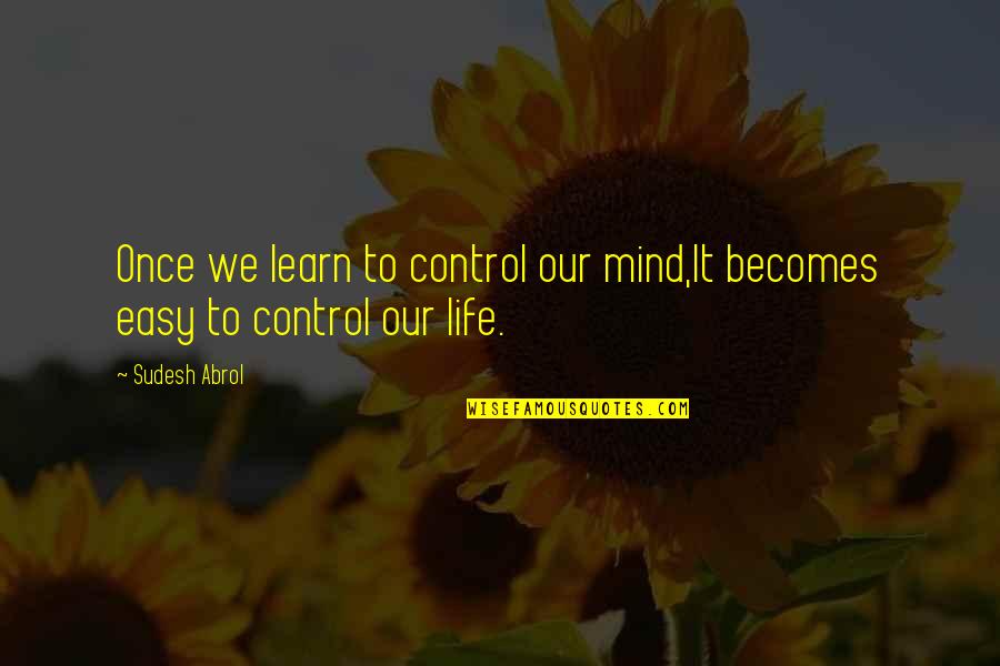 Happy 72nd Birthday Quotes By Sudesh Abrol: Once we learn to control our mind,It becomes