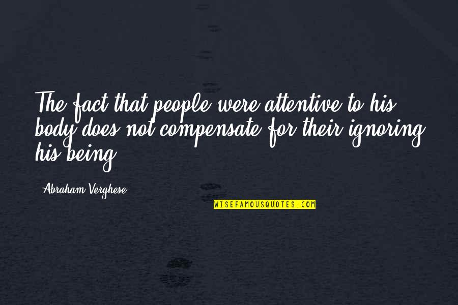 Happy 8th Month Birthday Quotes By Abraham Verghese: The fact that people were attentive to his