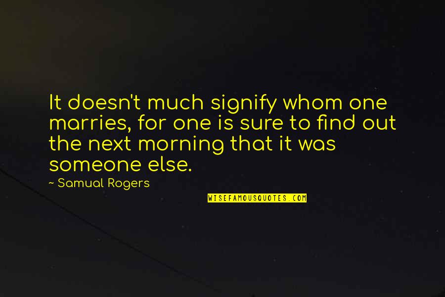 Happy 90th Birthday Grandma Quotes By Samual Rogers: It doesn't much signify whom one marries, for
