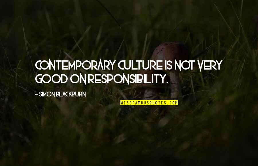 Happy 9th Work Anniversary Quotes By Simon Blackburn: Contemporary culture is not very good on responsibility. Happy 9th Work Anniversary Quotes By Simon Blackburn: Contemporary culture is not very good on responsibility.