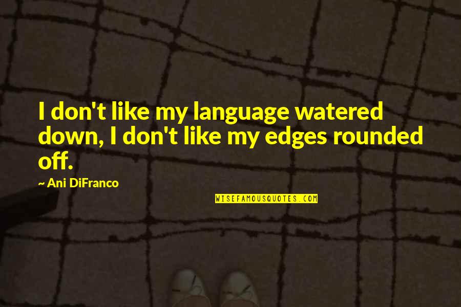 Happy Administrative Professional Day Quotes By Ani DiFranco: I don't like my language watered down, I