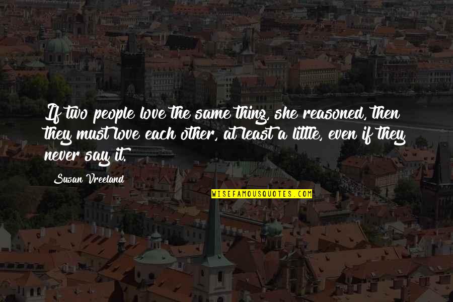 Happy Administrative Professional Day Quotes By Susan Vreeland: If two people love the same thing, she